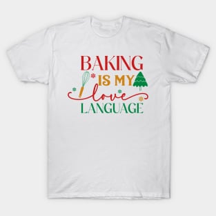 Baking is my love language; Christmas; kitchen; baking; bake; baker; cook; cooking; Xmas; Merry Christmas; cute; funny; humor; Christmas pun; cooking utensils; Christmas tree T-Shirt